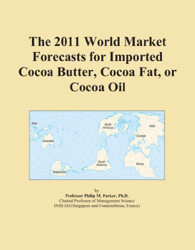 The 2011 World Market Forecasts for Imported Cocoa Butter, Cocoa Fat, or Cocoa Oil