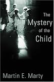 The Mystery of the Child (Religion, Marriage, and Family)