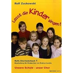 Lasst die Kinder singen! Rolfs Chorliederbuch 1: Unsere Schule � unser Chor