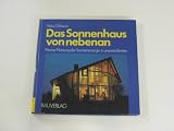 Produkt-Bild: Das Sonnenhaus von nebenan : passive Nutzung d. Sonnenenergie in unseren Breiten , beispielhafte L&ouml;sungen u. Erfahrungen d. Bewohner.