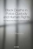 Black deaths in police custody and human rights : the failure of the Stephen Lawrence inquiry