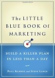 The Little Blue Book of Marketing: Build a Killer Plan in Less Than a Day