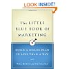 The Little Blue Book of Marketing: Build a Killer Plan in Less Than a Day