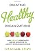 Creating Healthy Organizations: How Vibrant Workplaces Inspire Employees to Achieve Sustainable Success