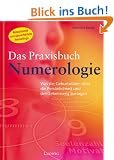 Das Praxisbuch Numerologie. Was die Geburtsdaten �ber die Pers�nlichkeit und den Lebensweg aussagen