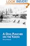 A Dog Puncher on the Yukon (Wolf Creek Classics)