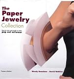 cover of The Paper Jewelry Collection: Easy to Wear and Ready to Make Pop Out Artwear: High-Fashion Necklaces, Earrings, Bracelets, Rings and Pins
