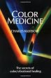 Color Medicine: The Secrets of Color Vibrational Healing