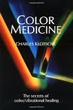 Color Medicine: The Secrets of Color Vibrational Healing