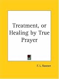 Treatment, or Healing by True Prayer