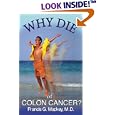 Why Die of Colon Cancer? by  Francis G., M.D. Mackey