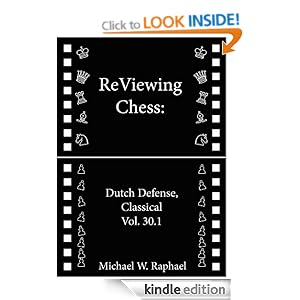 ReViewing Chess: Dutch, Classical, Vol. 30.1 Michael W. Raphael