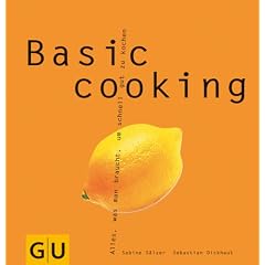 Basic cooking: Alles, was man braucht, um schnell gut zu kochen