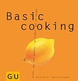 Basic cooking: Alles, was man braucht, um schnell gut zu kochen