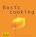 Basic cooking. Alles, was man braucht, um schnell gut zu kochen.