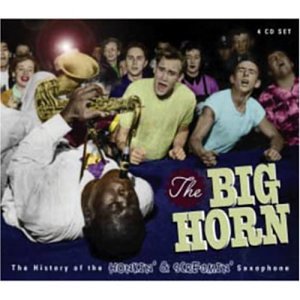 The Big Horn: The History of the Honkin' & Screamin' Saxophone