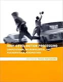 High-level Motion Processing: Computational, Neurobiological and Psychophysical Perspectives (A Bradford book)
