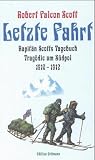 Letzte Fahrt: Kapitän Scotts Tagebuch. Tragödie am Südpol 1910 - 1912