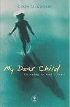 My Dear Child: Listening to God's Heart (Hodder Christian Books)