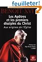 Les Ap�tres et les premiers disciples du Christ : Aux origines de l'Eglise