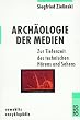 Arch�ologie der Medien: Zur Tiefenzeit des technischen H�rens und Sehens