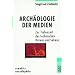 Arch�ologie der Medien: Zur Tiefenzeit des technischen H�rens und Sehens