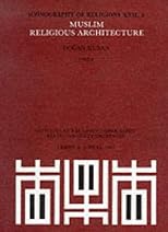 Muslim Religious Architecture: Development of Religious Architecture in Later Periods (Iconography of Religions Section 22, Islam , No 2)