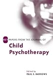 Key Papers from the Journal of Child Psychotherapy,
