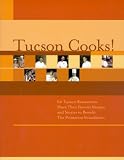 Tucson Cooks! : 60 Tucson Restaurants Share Their Favorite Recipes and Stories to Benefit The Primavera Foundation