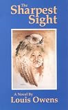 The Sharpest Sight: A Novel (American Indian Literature and Critical Studies, Vol. 1)
