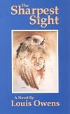 The Sharpest Sight: A Novel (American Indian Literature and Critical Studies, Vol. 1)