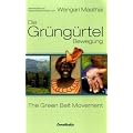 Die Gr�ng�rtel Bewegung: The Green Belt Movement. Ansatz und Erfahrungen