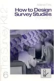 How To Design Survey Studies (The Survey Kit, Number 6)