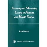 Assessing and Measuring Caring in Nursing and Health Science