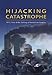Highjacking Catastrophe: 9/11, Fear and the Selling of the American Empire
