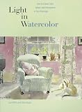 Light in Watercolor: How to Create Light, Space, and Atmosphere in Your Paintings