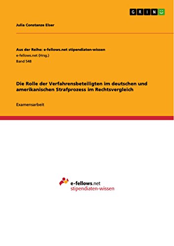 Die Rolle der Verfahrensbeteiligten im deutschen und amerikanischen Strafprozess im Rechtsvergleich (Aus der Reihe: e-fellows.net stipendiaten-wissen) (German Edition)