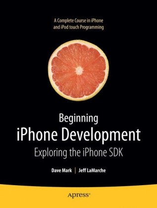 Beginning iPhone 3 Development: Exploring the iPhone SDK