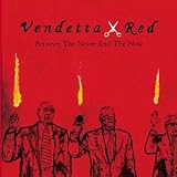 Vendetta Red -  Between the Never and the Now