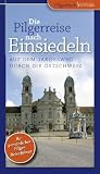 Die Pilgerreise nach Einsiedeln: Auf dem Jakobsweg durch die Ostschweiz - Gabriele M. Knoll