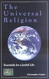 The Universal Religion : Essentials for a Joyful Life