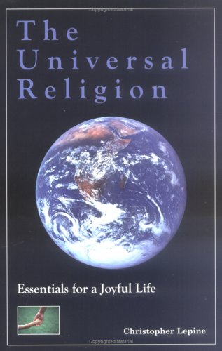 The Universal Religion : Essentials for a Joyful Life