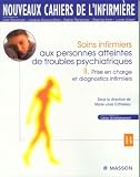 Soins infirmiers aux personnes atteintes de troubles psychiatriques : Tome 2, Prise en charge et diagnostics infirmiers