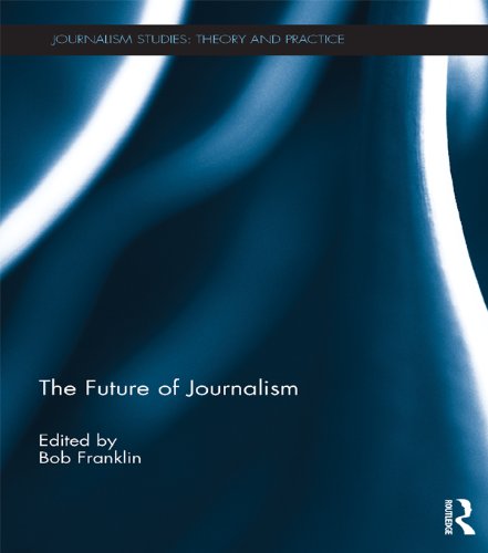 The Future of Journalism (Journalism Studies)