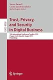 Trust, privacy, and security in digital business : 10th international conference, TrustBus 2013, Prague, Czech Republic, August 28-29, 2013, proceedings