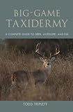 Big-Game Taxidermy: A Complete Guide to Deer, Antelope, and Elk