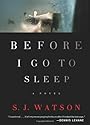 Before I Go to Sleep: A Novel