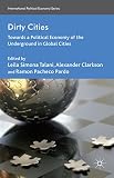 Dirty cities : towards a political economy of the underground in global cities