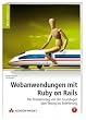 Webanwendungen mit Ruby on Rails. Der Praxiseinstieg von Installation bis Testing und Erweiterung