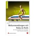 Webanwendungen mit Ruby on Rails. Der Praxiseinstieg von Installation bis Testing und Erweiterung